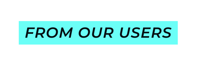 From our Users